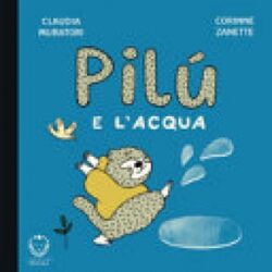 PILÙ E L'ACQUA. EDIZ. ILLUSTRATA